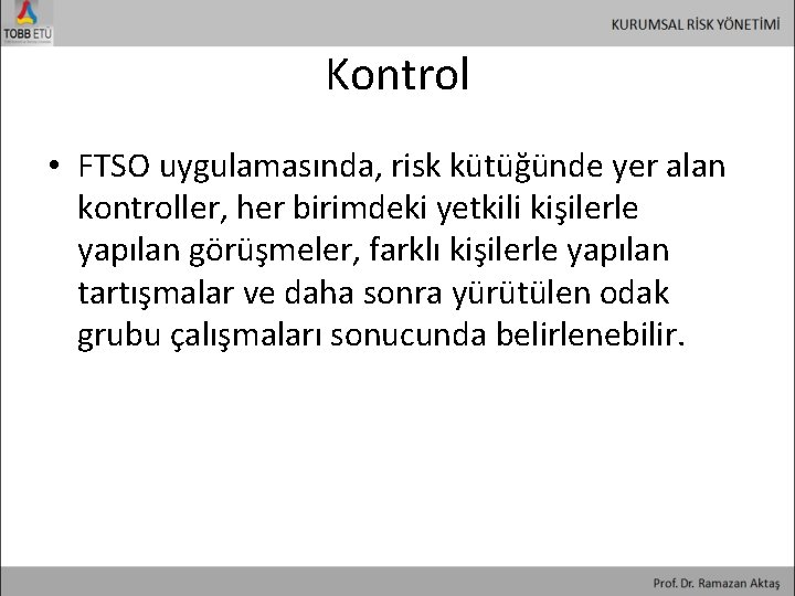 Kontrol • FTSO uygulamasında, risk kütüğünde yer alan kontroller, her birimdeki yetkili kişilerle yapılan