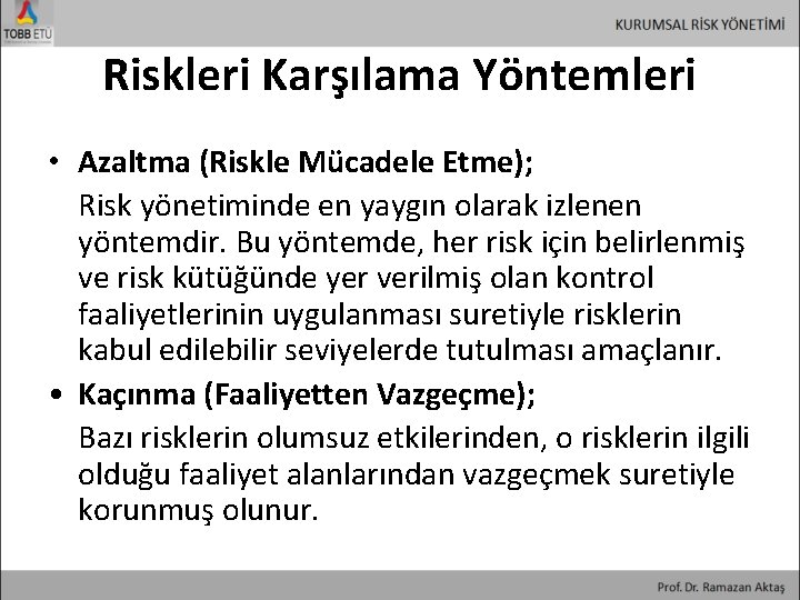 Riskleri Karşılama Yöntemleri • Azaltma (Riskle Mücadele Etme); Risk yönetiminde en yaygın olarak izlenen