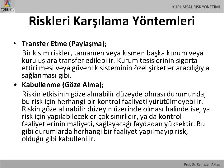 Riskleri Karşılama Yöntemleri • Transfer Etme (Paylaşma); Bir kısım riskler, tamamen veya kısmen başka