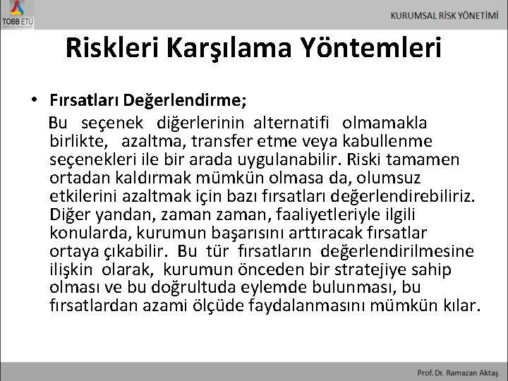 Riskleri Karşılama Yöntemleri • Fırsatları Değerlendirme; Bu seçenek diğerlerinin alternatifi olmamakla birlikte, azaltma, transfer