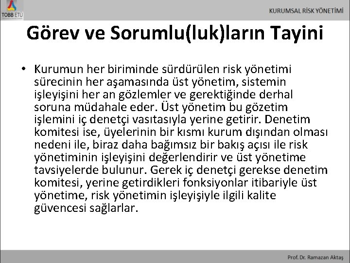 Görev ve Sorumlu(luk)ların Tayini • Kurumun her biriminde sürdürülen risk yönetimi sürecinin her aşamasında