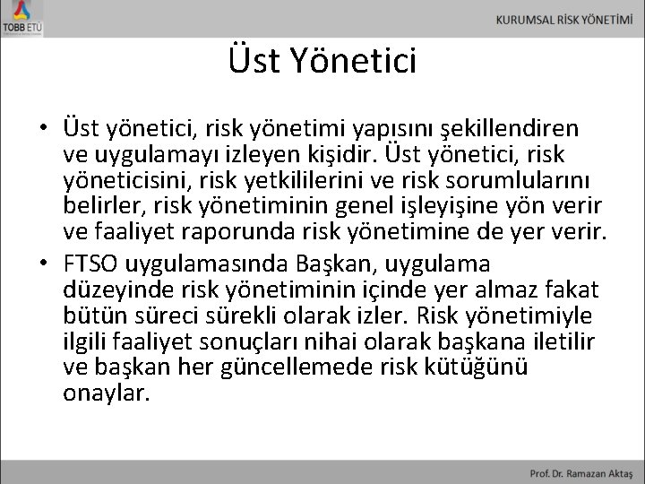 Üst Yönetici • Üst yönetici, risk yönetimi yapısını şekillendiren ve uygulamayı izleyen kişidir. Üst