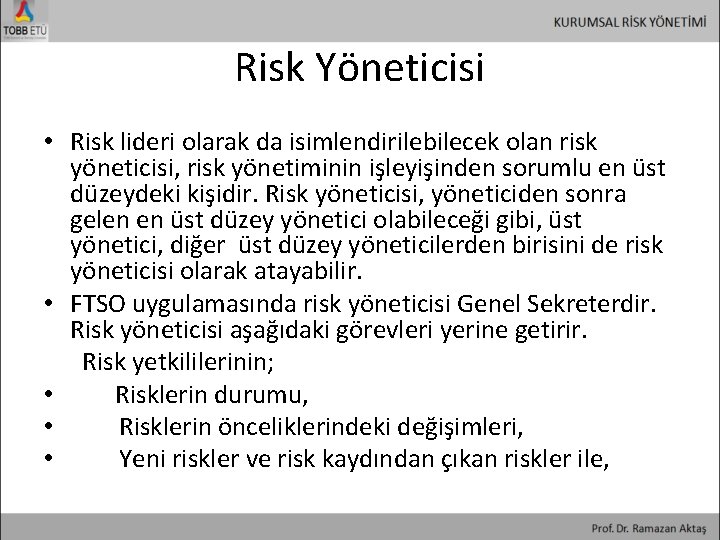 Risk Yöneticisi • Risk lideri olarak da isimlendirilebilecek olan risk yöneticisi, risk yönetiminin işleyişinden