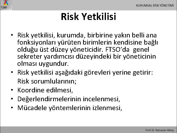 Risk Yetkilisi • Risk yetkilisi, kurumda, birbirine yakın belli ana fonksiyonları yürüten birimlerin kendisine