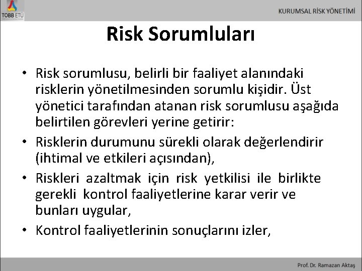 Risk Sorumluları • Risk sorumlusu, belirli bir faaliyet alanındaki risklerin yönetilmesinden sorumlu kişidir. Üst