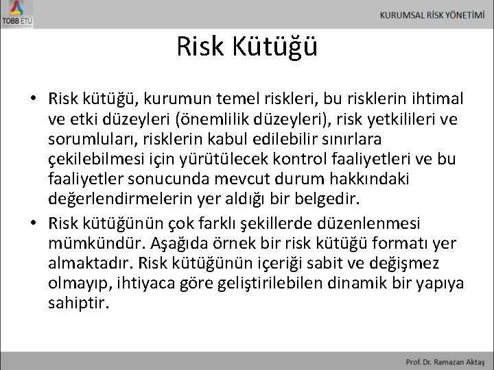 Risk Kütüğü • Risk kütüğü, kurumun temel riskleri, bu risklerin ihtimal ve etki düzeyleri