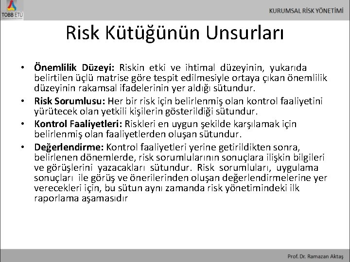 Risk Kütüğünün Unsurları • Önemlilik Düzeyi: Riskin etki ve ihtimal düzeyinin, yukarıda belirtilen üçlü