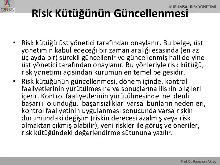 Risk Kütüğünün Güncellenmesi • Risk kütüğü üst yönetici tarafından onaylanır. Bu belge, üst yönetimin