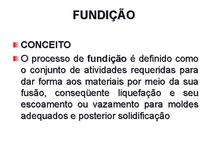 FUNDIÇÃO CONCEITO O processo de fundição é definido como o conjunto de atividades requeridas