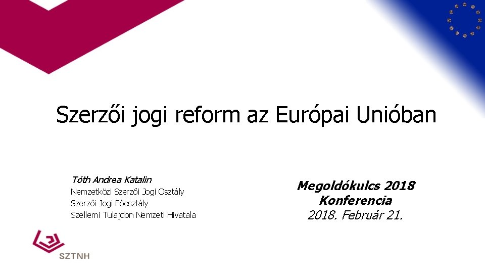 Szerzői jogi reform az Európai Unióban Tóth Andrea Katalin Nemzetközi Szerzői Jogi Osztály Szerzői