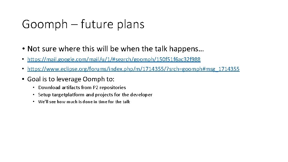 Goomph – future plans • Not sure where this will be when the talk