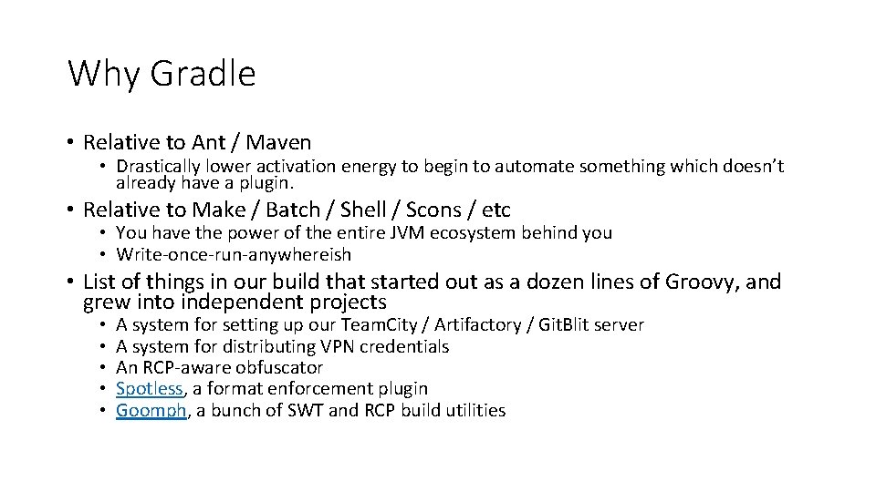 Why Gradle • Relative to Ant / Maven • Drastically lower activation energy to