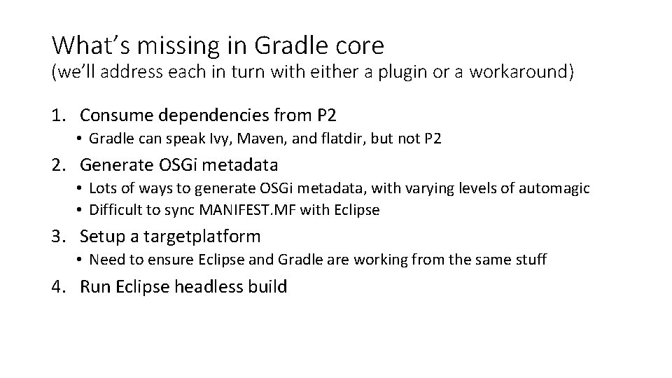 What’s missing in Gradle core (we’ll address each in turn with either a plugin