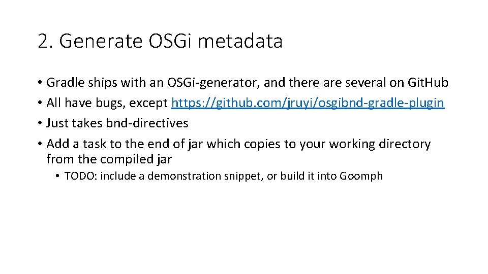 2. Generate OSGi metadata • Gradle ships with an OSGi-generator, and there are several