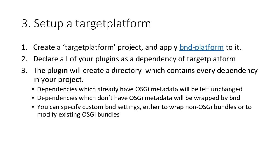 3. Setup a targetplatform 1. Create a ‘targetplatform’ project, and apply bnd-platform to it.