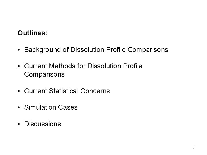 Outlines: • Background of Dissolution Profile Comparisons • Current Methods for Dissolution Profile Comparisons