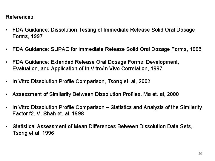 References: • FDA Guidance: Dissolution Testing of Immediate Release Solid Oral Dosage Forms, 1997