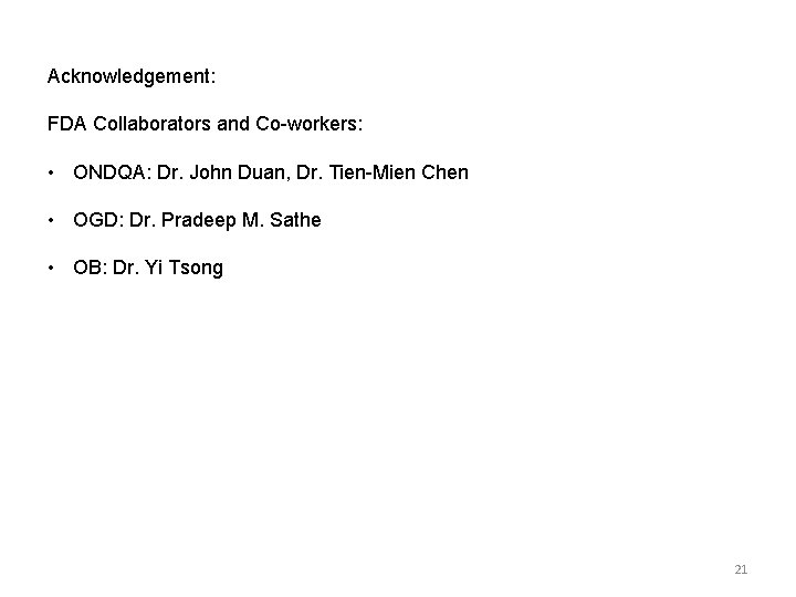 Acknowledgement: FDA Collaborators and Co-workers: • ONDQA: Dr. John Duan, Dr. Tien-Mien Chen •
