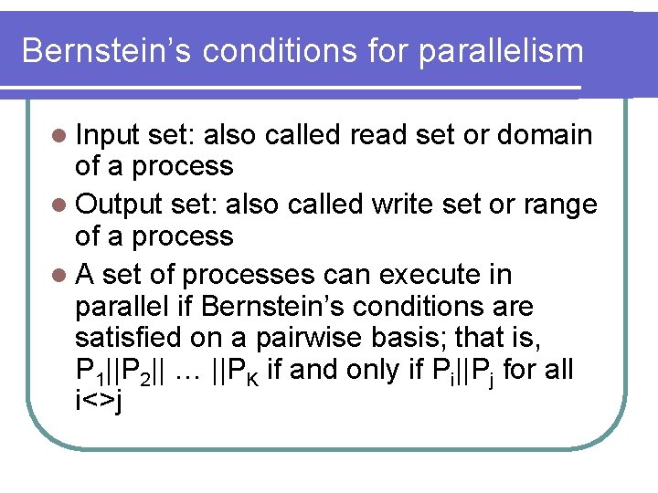 Bernstein’s conditions for parallelism l Input set: also called read set or domain of Bernstein’s conditions for parallelism l Input set: also called read set or domain of