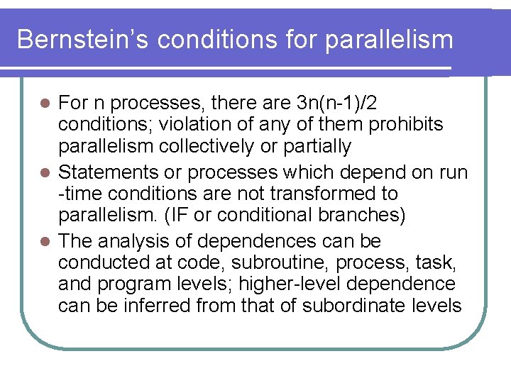 Bernstein’s conditions for parallelism For n processes, there are 3 n(n-1)/2 conditions; violation of Bernstein’s conditions for parallelism For n processes, there are 3 n(n-1)/2 conditions; violation of
