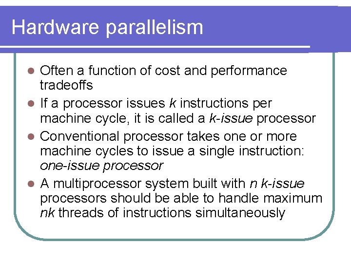 Hardware parallelism Often a function of cost and performance tradeoffs l If a processor Hardware parallelism Often a function of cost and performance tradeoffs l If a processor