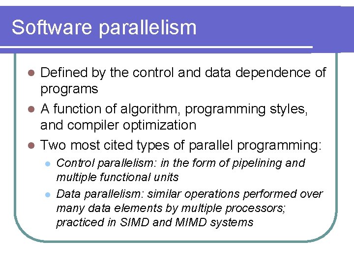 Software parallelism Defined by the control and data dependence of programs l A function Software parallelism Defined by the control and data dependence of programs l A function