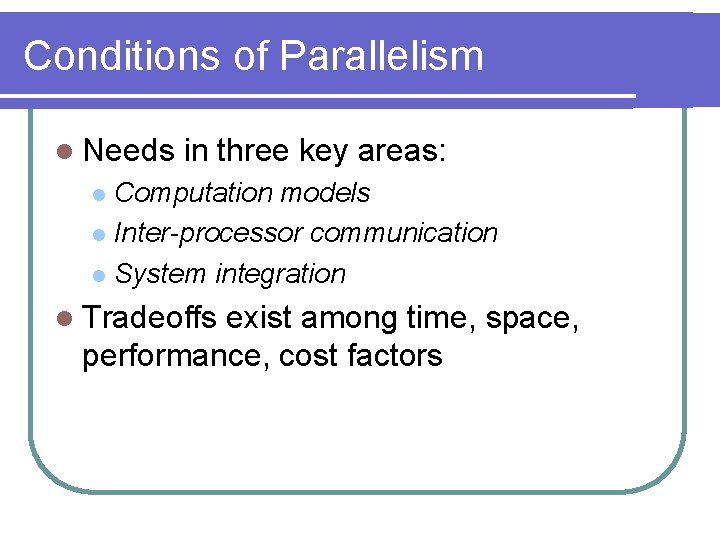 Conditions of Parallelism l Needs in three key areas: Computation models l Inter-processor communication Conditions of Parallelism l Needs in three key areas: Computation models l Inter-processor communication