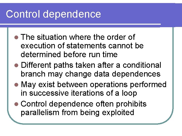 Control dependence l The situation where the order of execution of statements cannot be Control dependence l The situation where the order of execution of statements cannot be