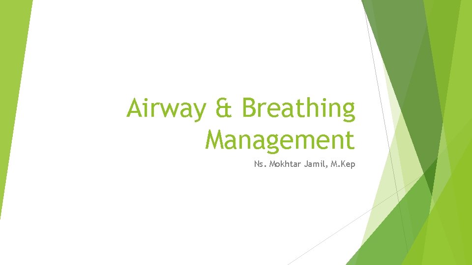 Airway & Breathing Management Ns. Mokhtar Jamil, M. Kep 