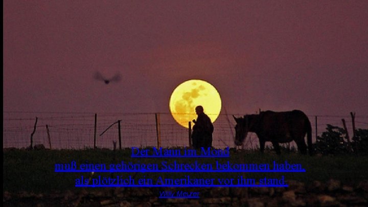 Der Mann im Mond muß einen gehörigen Schrecken bekommen haben, als plötzlich ein Amerikaner Der Mann im Mond muß einen gehörigen Schrecken bekommen haben, als plötzlich ein Amerikaner