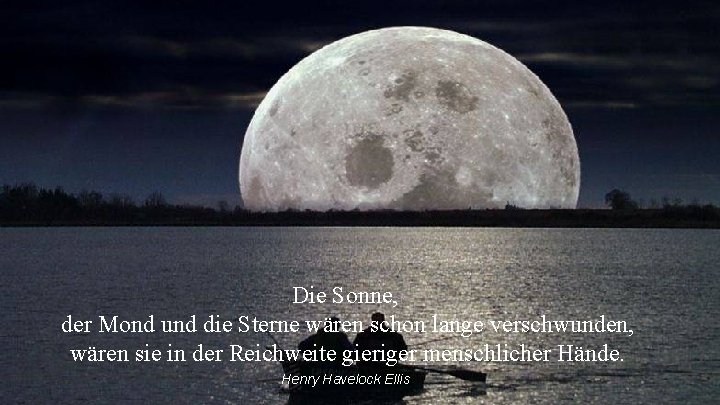 Die Sonne, der Mond und die Sterne wären schon lange verschwunden, wären sie in Die Sonne, der Mond und die Sterne wären schon lange verschwunden, wären sie in
