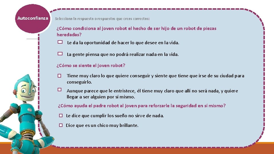 Autoconfianza Selecciona la respuesta o respuestas que creas correctas: ¿Cómo condiciona al joven robot