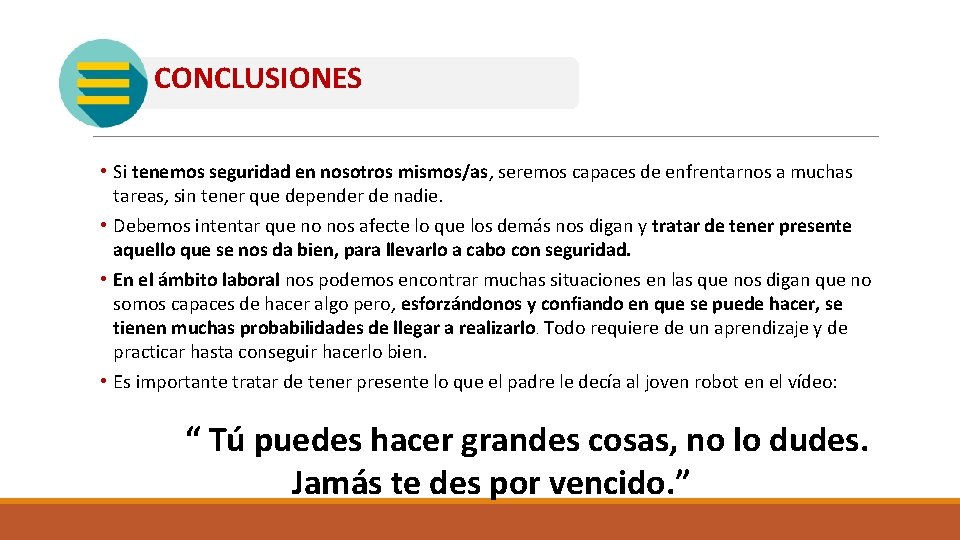 CONCLUSIONES • Si tenemos seguridad en nosotros mismos/as, seremos capaces de enfrentarnos a muchas