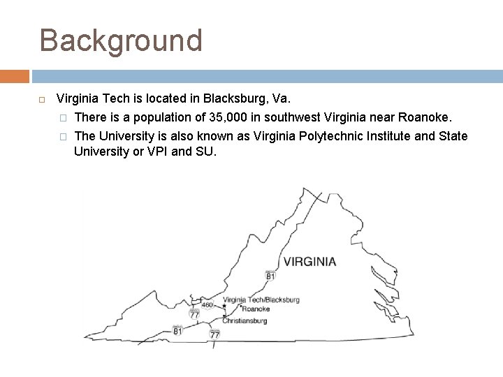 Background Virginia Tech is located in Blacksburg, Va. � There is a population of