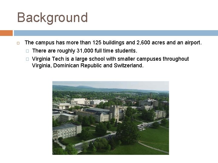 Background The campus has more than 125 buildings and 2, 600 acres and an