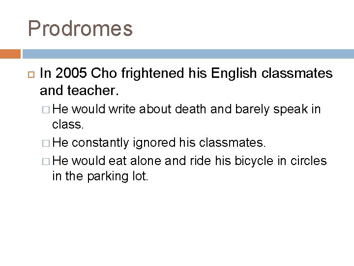 Prodromes In 2005 Cho frightened his English classmates and teacher. � He would write