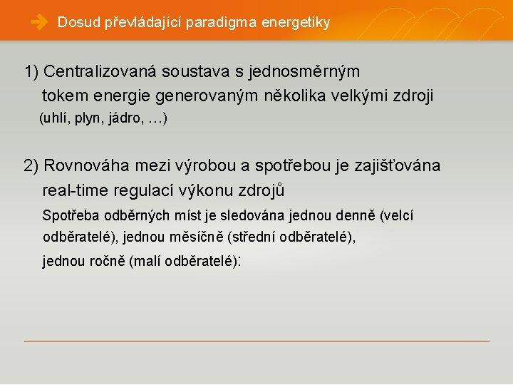 Dosud převládající paradigma energetiky 1) Centralizovaná soustava s jednosměrným tokem energie generovaným několika velkými