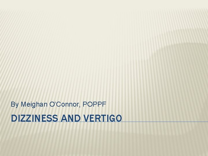 By Meighan O’Connor, POPPF DIZZINESS AND VERTIGO 