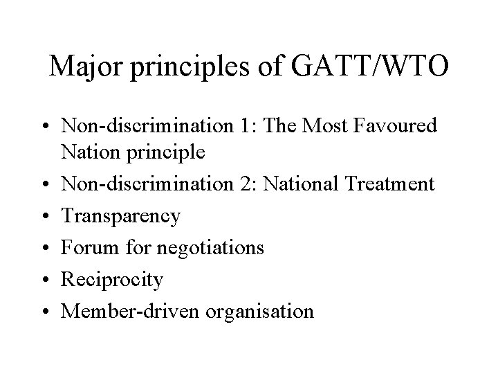 Major principles of GATT/WTO • Non-discrimination 1: The Most Favoured Nation principle • Non-discrimination