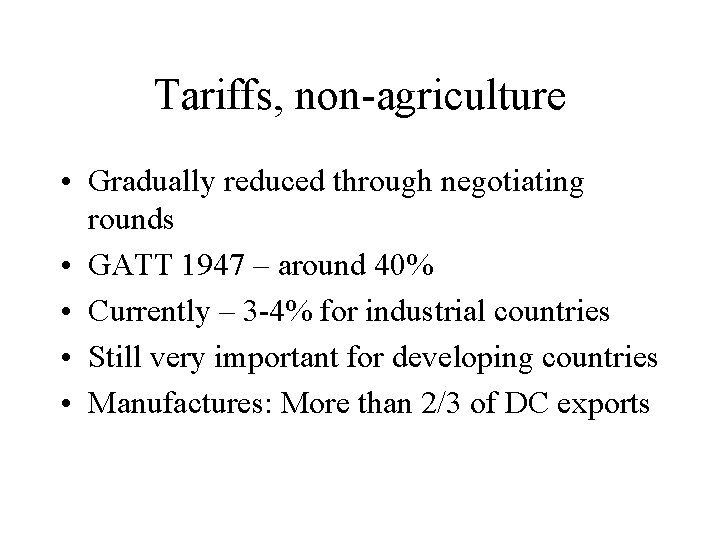 Tariffs, non-agriculture • Gradually reduced through negotiating rounds • GATT 1947 – around 40%