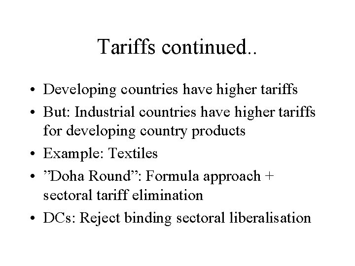 Tariffs continued. . • Developing countries have higher tariffs • But: Industrial countries have