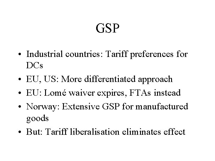 GSP • Industrial countries: Tariff preferences for DCs • EU, US: More differentiated approach