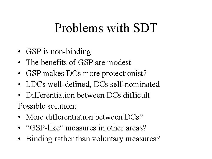 Problems with SDT • GSP is non-binding • The benefits of GSP are modest