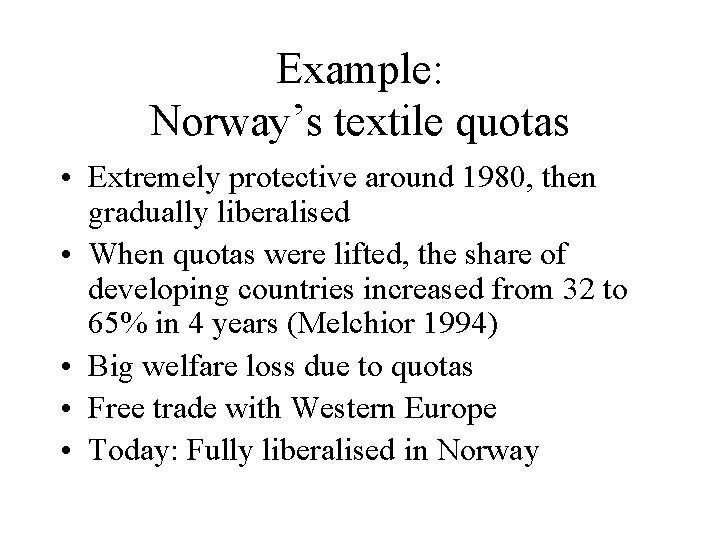 Example: Norway’s textile quotas • Extremely protective around 1980, then gradually liberalised • When