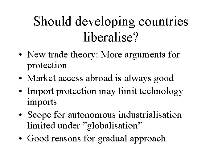 Should developing countries liberalise? • New trade theory: More arguments for protection • Market