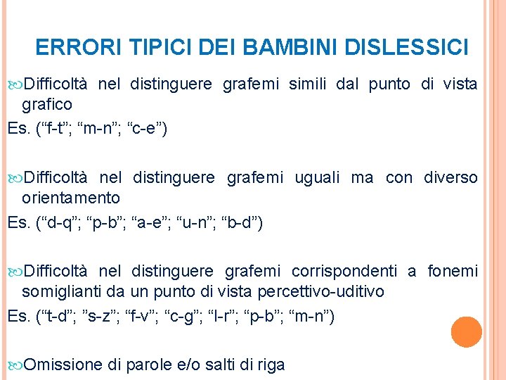 ERRORI TIPICI DEI BAMBINI DISLESSICI Difficoltà nel distinguere grafemi simili dal punto di vista