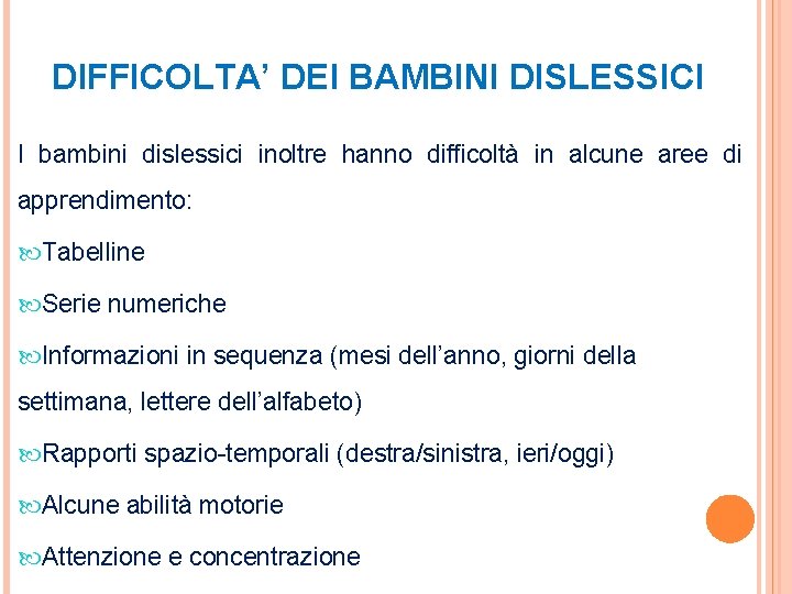 DIFFICOLTA’ DEI BAMBINI DISLESSICI I bambini dislessici inoltre hanno difficoltà in alcune aree di