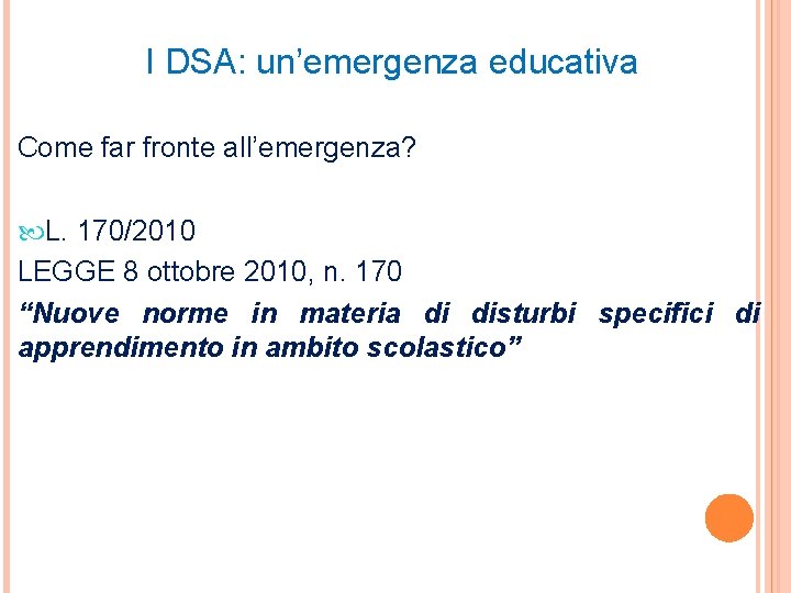 I DSA: un’emergenza educativa Come far fronte all’emergenza? L. 170/2010 LEGGE 8 ottobre 2010,