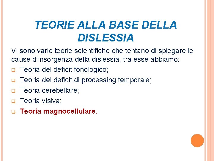 TEORIE ALLA BASE DELLA DISLESSIA Vi sono varie teorie scientifiche tentano di spiegare le