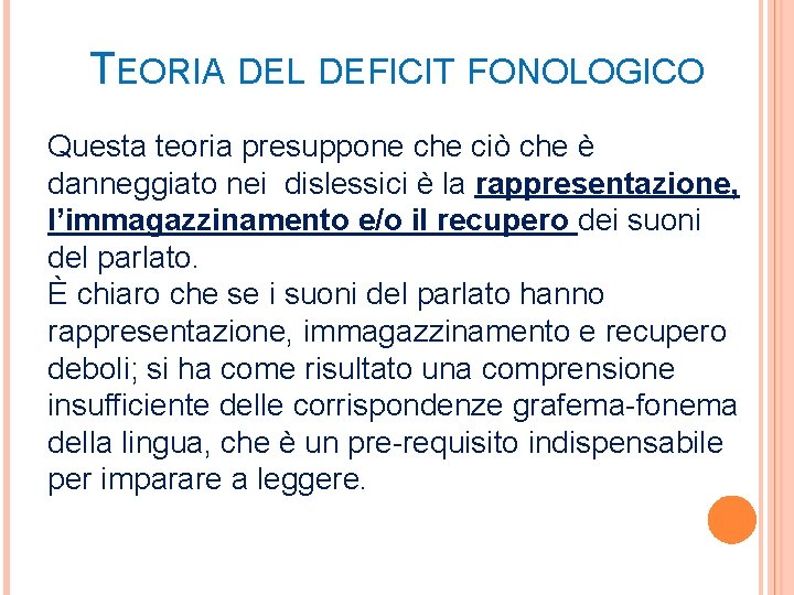 TEORIA DEL DEFICIT FONOLOGICO Questa teoria presuppone che ciò che è danneggiato nei dislessici